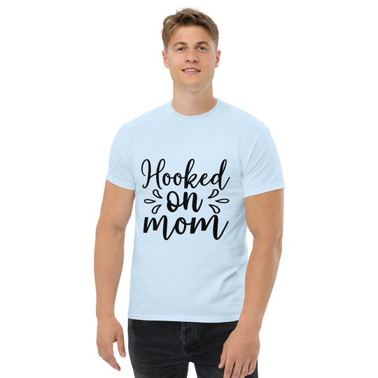 Hooked on Mom - Unisex Classic Tee | Comfortable & Stylish funny T-Shirt