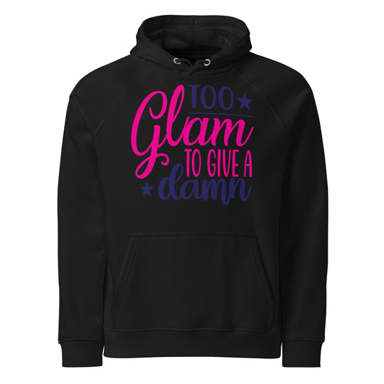 Unisex Eco Raglan funny Hoodie: 'Too Glam to Give a Damn' – Sustainable Fashion Statement