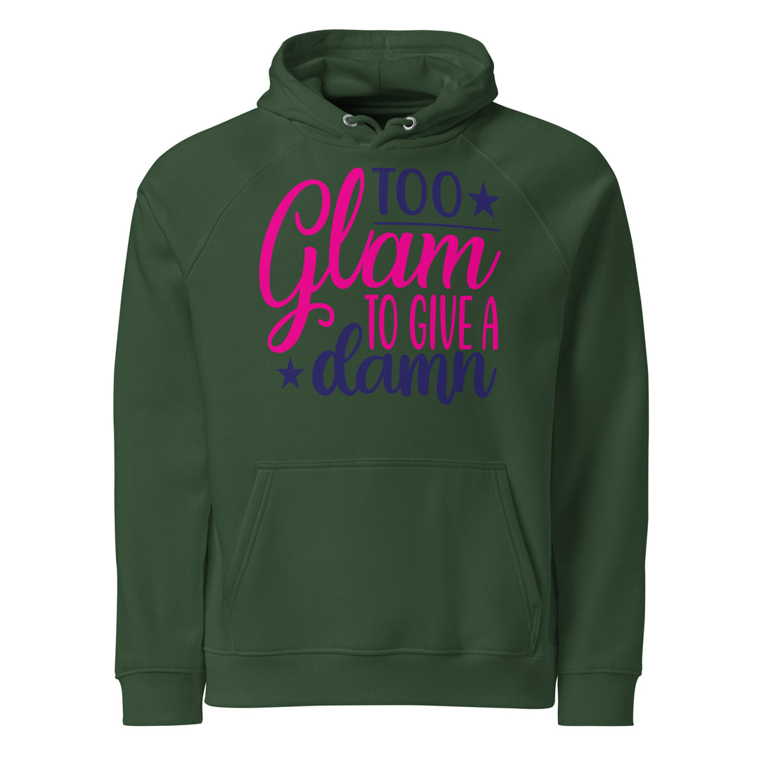 Unisex Eco Raglan funny Hoodie: 'Too Glam to Give a Damn' – Sustainable Fashion Statement