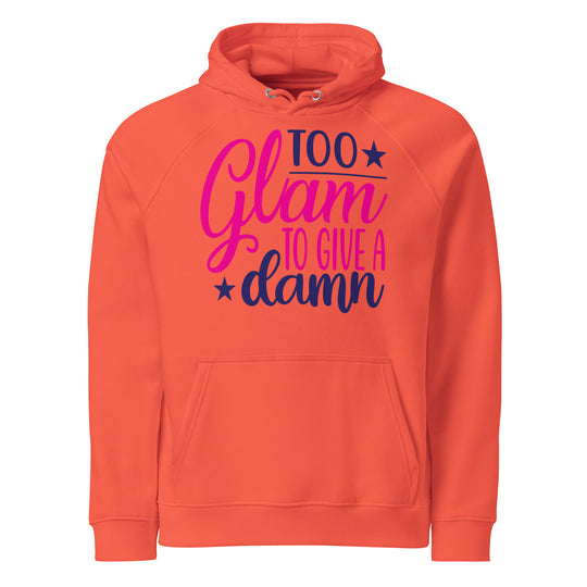 Unisex Eco Raglan funny Hoodie: 'Too Glam to Give a Damn' – Sustainable Fashion Statement