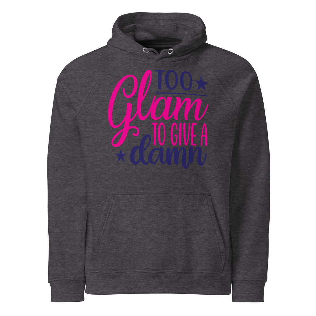 Unisex Eco Raglan funny Hoodie: 'Too Glam to Give a Damn' – Sustainable Fashion Statement