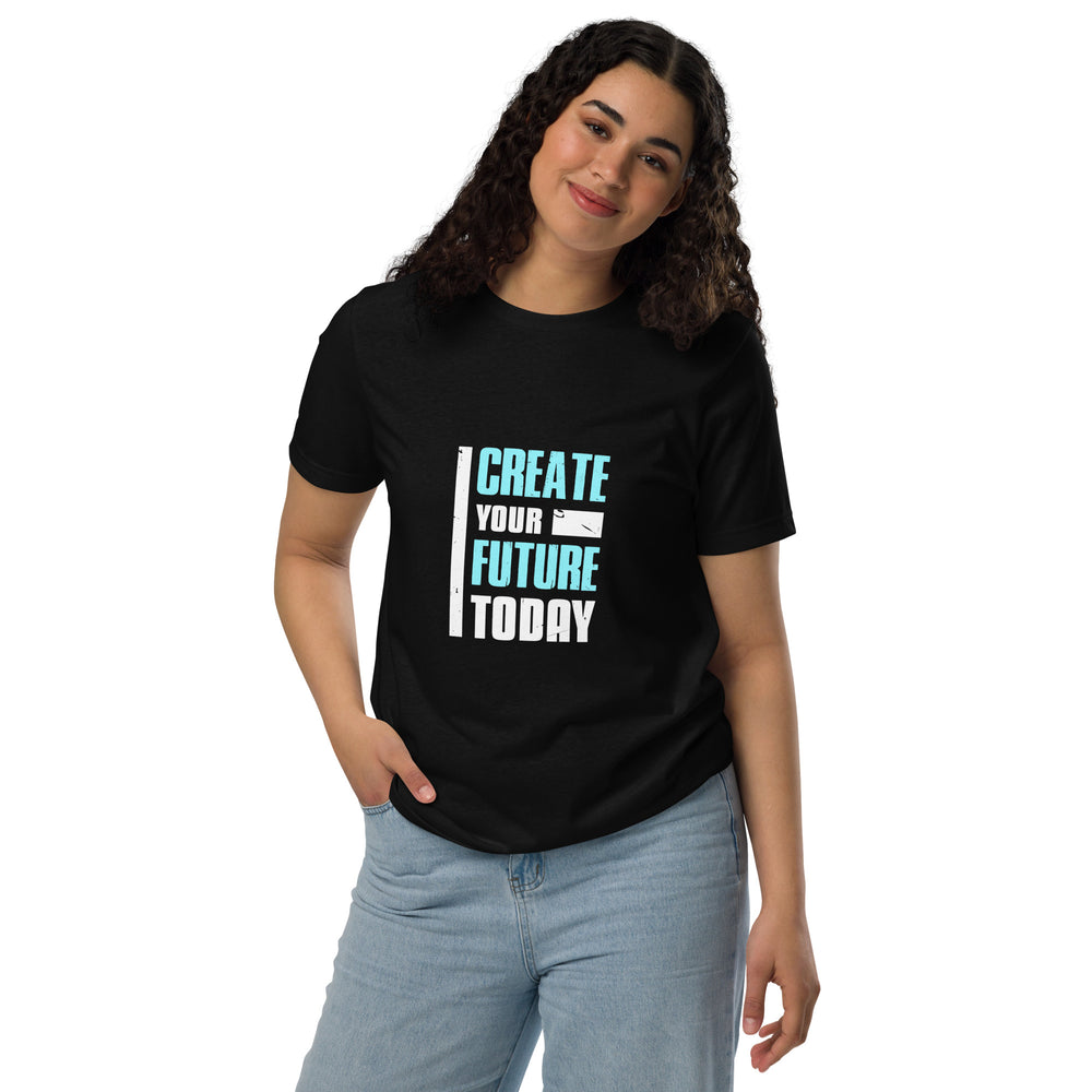 Create Your Future Today Unisex Eco-Friendly motivational T-Shirt | Sustainable Fashion for All