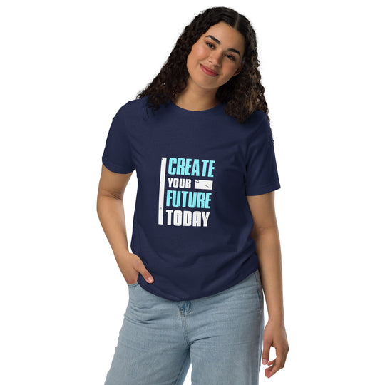 Create Your Future Today Unisex Eco-Friendly motivational T-Shirt | Sustainable Fashion for All